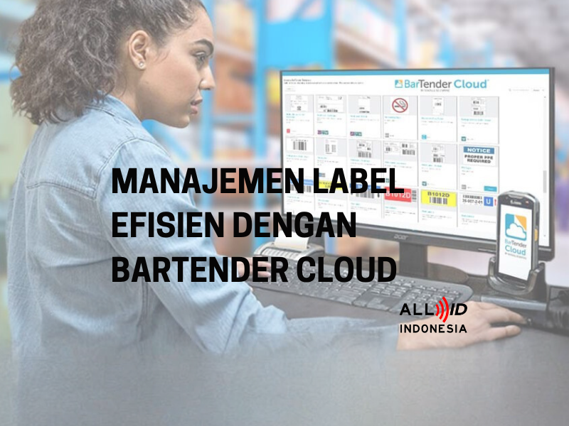 Manajemen Label Efisien dengan BarTender Cloud