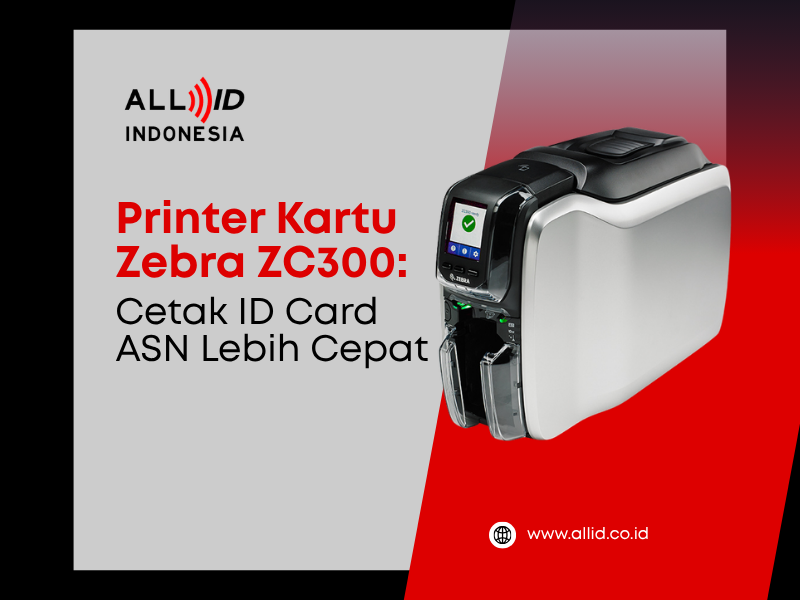 Printer Kartu Zebra ZC300: Cetak ID Card ASN Lebih Cepat